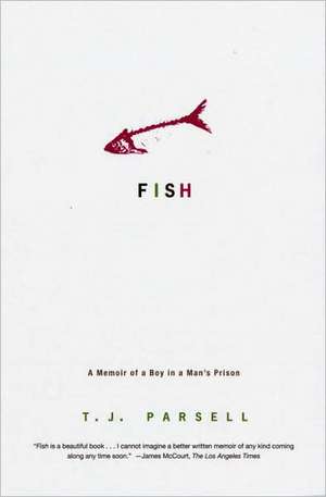 Fish: A Memoir of a Boy in a Man's Prison de T. J. Parsell