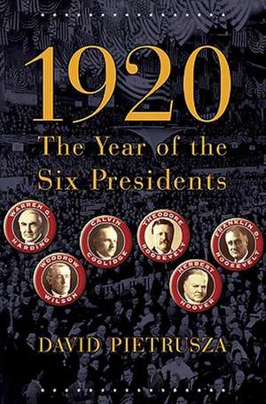 1920: The Year of the Six Presidents de David Pietrusza