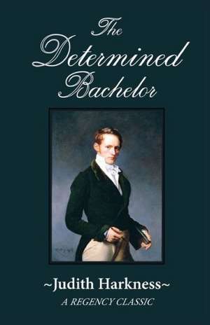 The Determined Bachelor: A Regency Classic de Judith Harkness