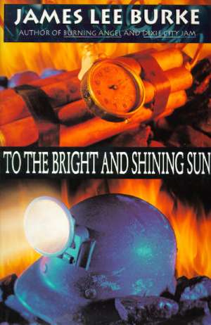 To the Bright and Shining Sun de James Lee Burke