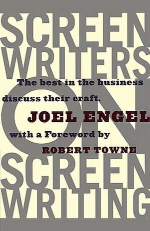 Screenwriters on Screen-Writing: The Best in the Business Discuss Their Craft de Joel Engel