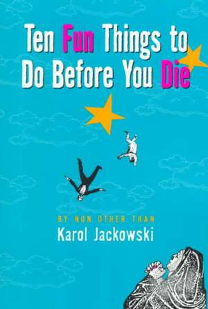 Ten Fun Things to Do Before You Die de Karol Jackowski