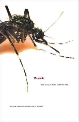 Mosquito: The Story of Man's Deadliest Foe de Michael D'Antonio