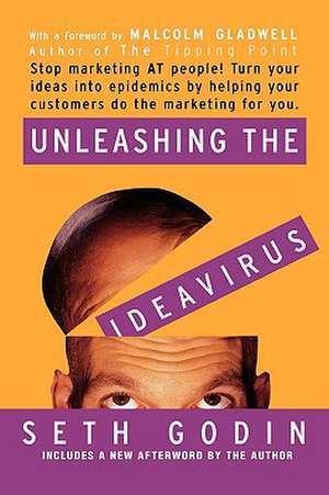 Unleashing the Ideavirus: Stop Marketing AT People! Turn Your Ideas into Epidemics by Helping Your Customers Do the Marketing thing for You. de Seth Godin