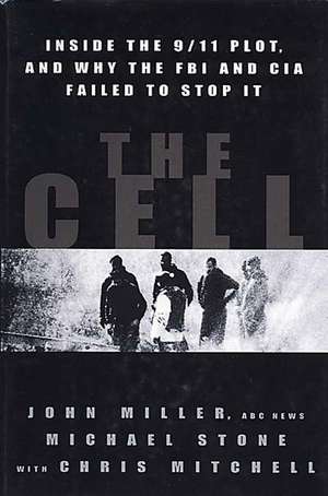 The Cell: Inside the 9/11 Plot, and Why the FBI and CIA Faled to Stop It de John Miller