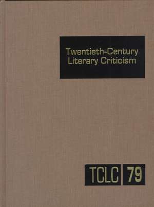 Twentieth-Century Literary Criticism: Excerpts from Criticism of the Works of Novelists, Poets, Playwrights, Short Story Writers, & Other Creative Wri de Gale Group