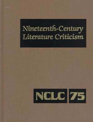 Nineteenth-Century Literature Criticism: Excerpts from Criticism of the Works of Nineteenth-Century Novelists, Poets, Playwrights, Short-Story Writers de Denise Evans