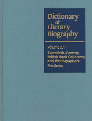 Dictionary of Literary Biography: Vol. 201 Twentieth-Century British Book Collectors and Bibliographers de William Baker