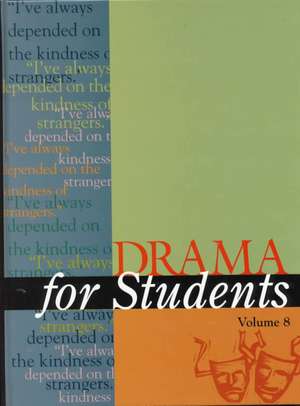 Drama for Students: Presenting Analysis, Context and Criticism on Commonly Studied Dramas de David Galens