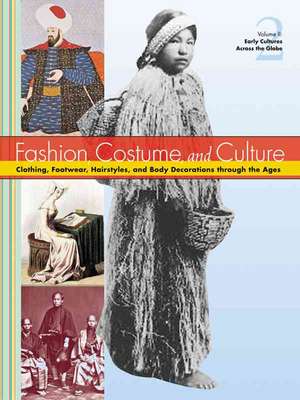 Fashion, Costume, and Culture: Clothing, Headwear, Body Decorations, and Footwear Through the Ages de Sara Pendergast