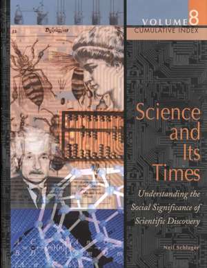 Science and Its Times de Neil Schlager