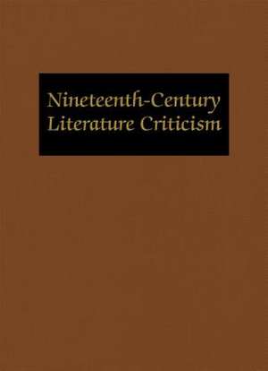 Nineteenth-Century Literature Criticism: Excerpts from Criticism of the Works of Nineteenth-Century Novelists, Poets, Playwrights, Short-Story Writers de Jessica Menzo