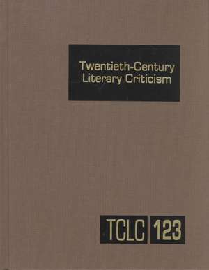 Twentieth-Century Literary Criticism: Excerpts from Criticism of the Works of Novelists, Poets, Playwrights, Short Story Writers, & Other Creative Wri de Gale Group