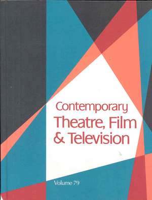 Contemporary Theatre, Film and Television, Volume 79 de Thomas Riggs