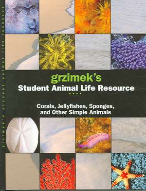 Grzimek's Student Animal Life Resource: Corals, Jellyfish, Sponges and Other Simple Animals de Catherine Judge Allen