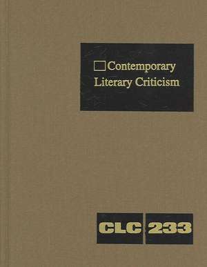 Contemporary Literary Criticism, Volume 233: Criticism of the Works of Today's Novelists, Poets, Playwrights, Short Story Writers, Scriptwriters, and de Jeffrey W. Hunter