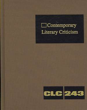 Contemporary Literary Criticism, Volume 244: Criticism of the Works of Today's Novelists, Poets, Playwrights, Short Story Writers, Scriptwriters, and de Jeffrey W. Hunter