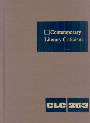 Contemporary Literary Criticism, Volume 253: Criticism of the Works of Today's Novelists, Poets, Playwrights, Short Story Writers, Scriptwriters, and de Jeffrey W. Hunter