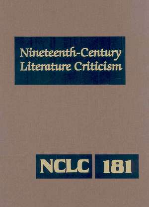 Nineteenth-Century Literature Criticism, Volume 181: Criticism of the Works of Novelists, Philosophers, and Other Creative Writers Who Died Between 18 de Kathy D. Darrow