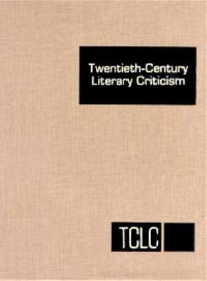 Twentieth-Century Literary Criticism: Excerpts from Criticism of the Works of Novelists, Poets, Playwrights, Short Story Writers, & Other Creative Wri de Laurie Di Mauro