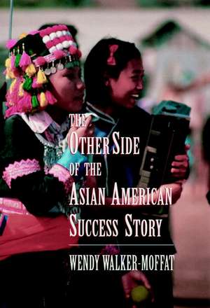 The Other Side of the Asian American Success Story de W Walker–Moffat