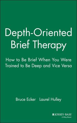 Depth–Oriented Brief Therapy: How to Be Brief When When you were Trained to be Deep and Vice Versa de Ecker