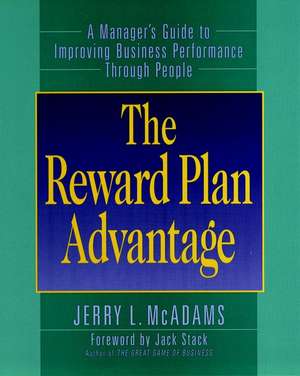 The Reward Plan Advantage – Manager′s Guide to Improving Business Performance Through People de JL McAdams