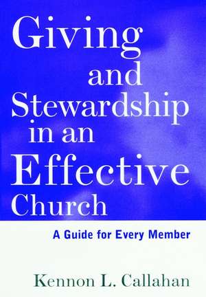 Giving and Stewardship in an Effective Church: A Guide for Every Member de Kennon L. Callahan