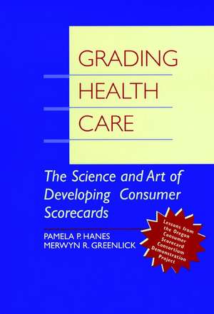 Grading Health Care – The Science & Art of Developing Consumer Scorecards de PP Hanes