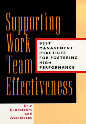 Supporting Work Team Effectiveness – Best Management Practices for Fostering High Performance de E Sundstrom