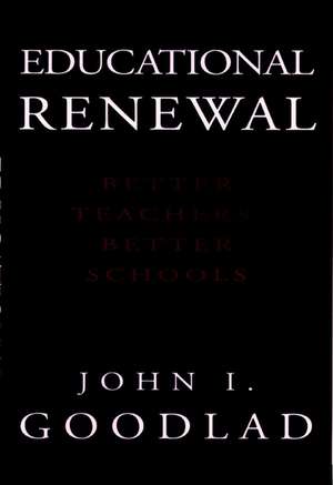 Educational Renewal – Better Teachers, Better Schools de JI Goodlad