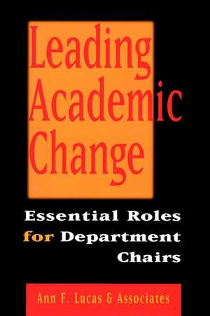 Leading Academic Change: Essential Roles for Depar Department Chairs de AF Lucas