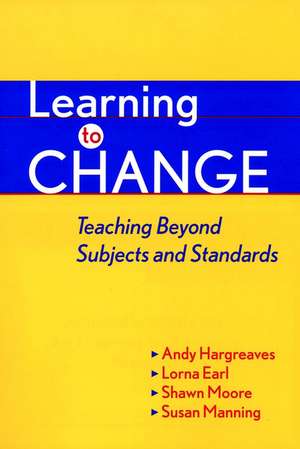 Learning to Change: Teaching Beyond Subjects and Standards de A Hargreaves