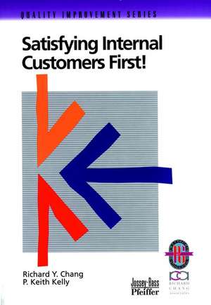 Satisfying Internal Customers First: A Practical G uide to Improving Internal and External Customer S atisfaction (Only Cover is Revised) (Quality Impro de RY Chang