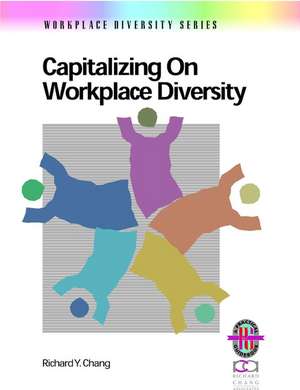 Capitalizing on Workplace Diversity de Richard Y Chang