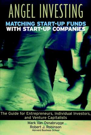 Angel Investing – Matching Start–Up Funds With Start–Up Companies, The Guide for Entrepreneurs, Individual Investors & Venture Capitalists de Mark Van Osnabrugge