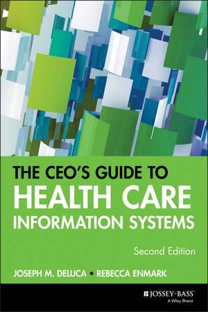 The CEO′s Guide to Health Care Information Systems 2e de JM DeLuca