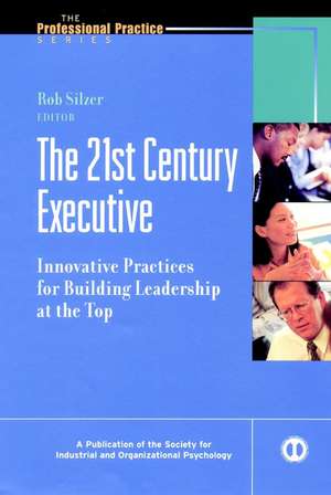 The 21st Century Executive: Innovative Practices f for Building Leadership at the Top de RF Silzer