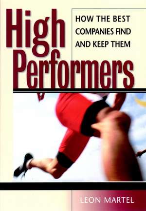 High Performers – How the Best Companies Find & Keep Them de L Martel