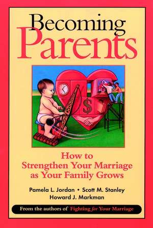 Becoming Parents – How to Strengthen Your Marriage as Your Family Grows de PL Jordan