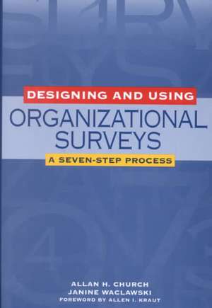 Designing and Using Organizational Surveys: A Seven–Step Process de Allan H. Church