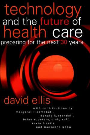 Technology & the Future of Health Care – Preparing for the Next 30 Years (AHA Title) de D Ellis