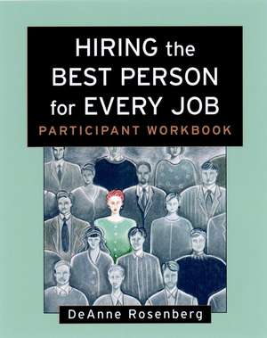 Hiring the Best Person for Every Job: Participant Workbook de D. Rosenberg