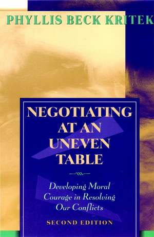 Negotiating at an Uneven Table: Developing Moral Courage in Resolving Our Conflicts 2e de PB Kritek