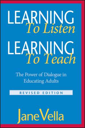 Learning to Listen, Learning to Teach – The Power of Dialogue in Educating Adults Revised Edition de JK Vella