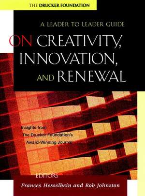 On Creativity, Innovation, and Renewal: A Leader t Leader Guide de Drucker Foundat