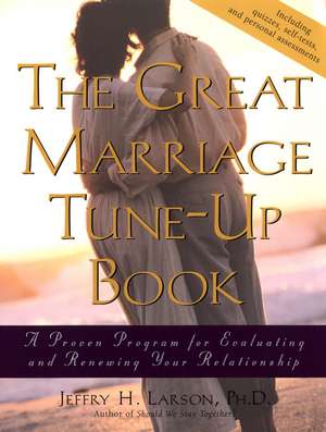 The Great Marriage Tune–Up Book – A Proven Program for Evaluating & Renewing Your Relationship de JH Larson