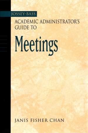 The Jossey–Bass Academic Administrator′s Guide to Meetings de JF Chan