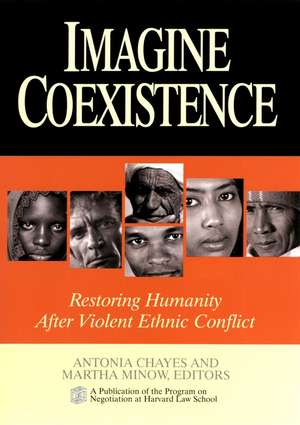 Imagine Coexistence – Restoring Humanity After Violent Ethnic Conflict de A Chayes