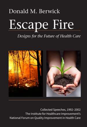 Escape Fire – Designs for the Future of Health Care de D Berwick